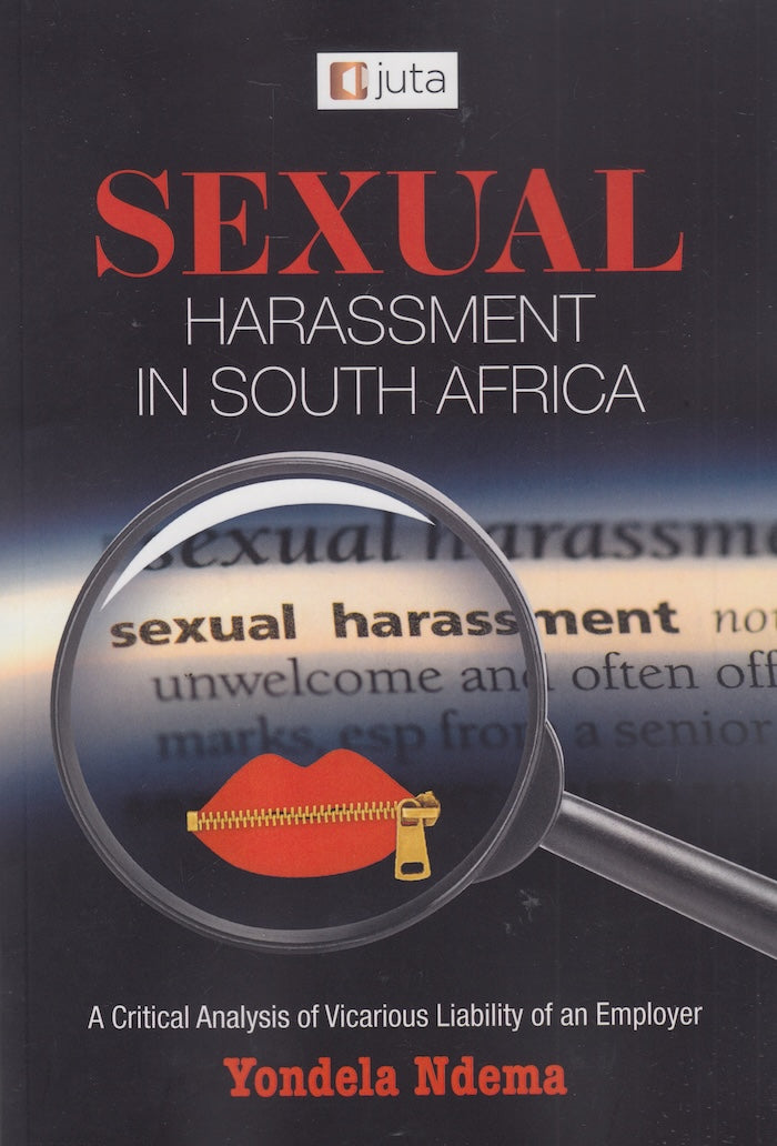 SEXUAL HARASSMENT IN SOUTH AFRICA, a critical analysis of vicarious liability of an employer