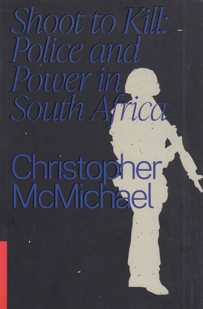 SHOOT TO KILL: Police and power in South Africa