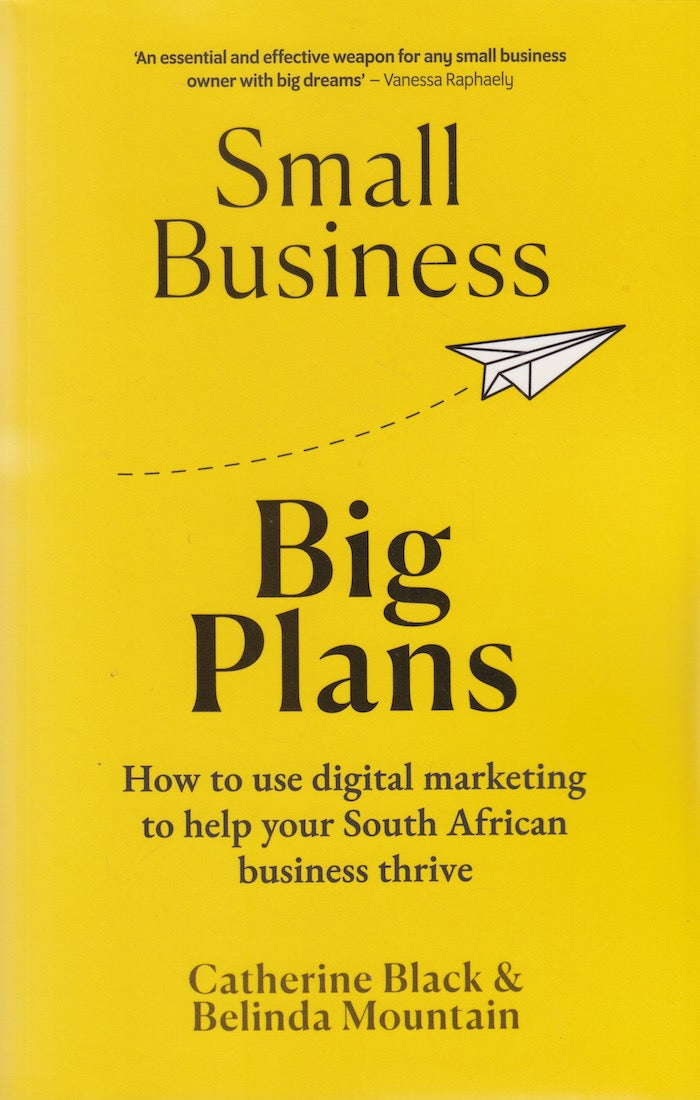 SMALL BUSINESS, BIG PLANS, how to use digital marketing to help your South African business thrive