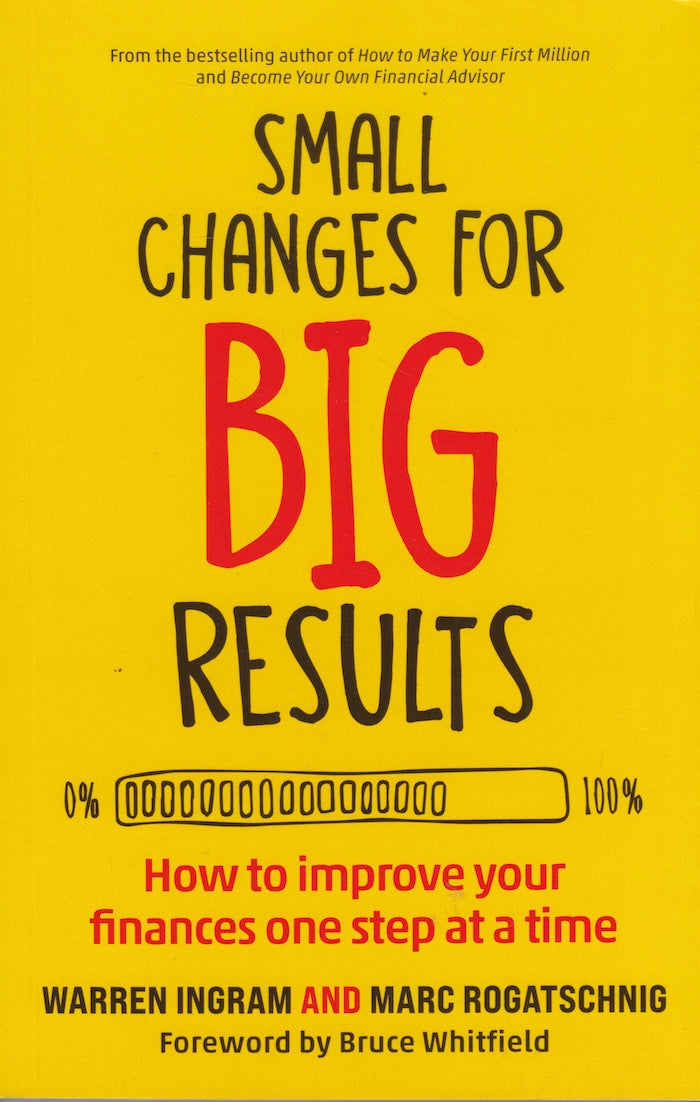 SMALL CHANGES FOR BIG RESULTS, how to improve your finances one step at a time