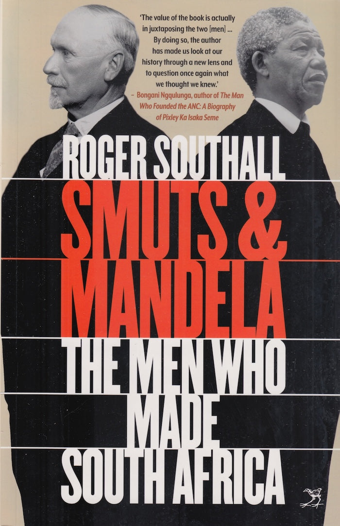 SMUTS AND MANDELA, the men who made South Africa