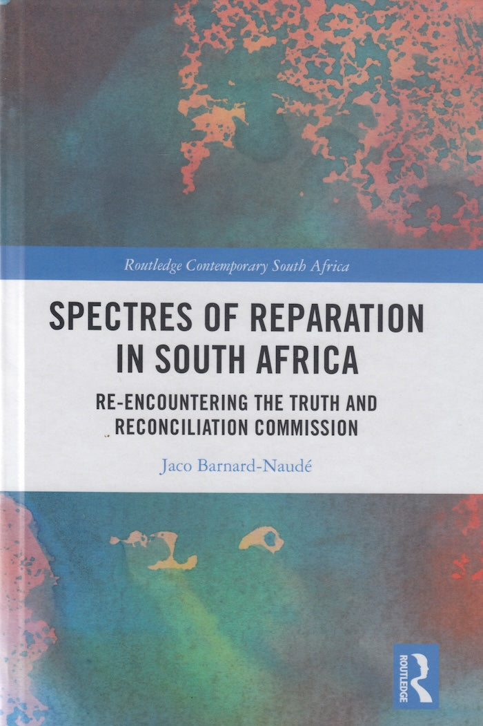 SPECTRES OF REPARATION IN SOUTH AFRICA, re-encountering the Truth and Reconciliation Commission