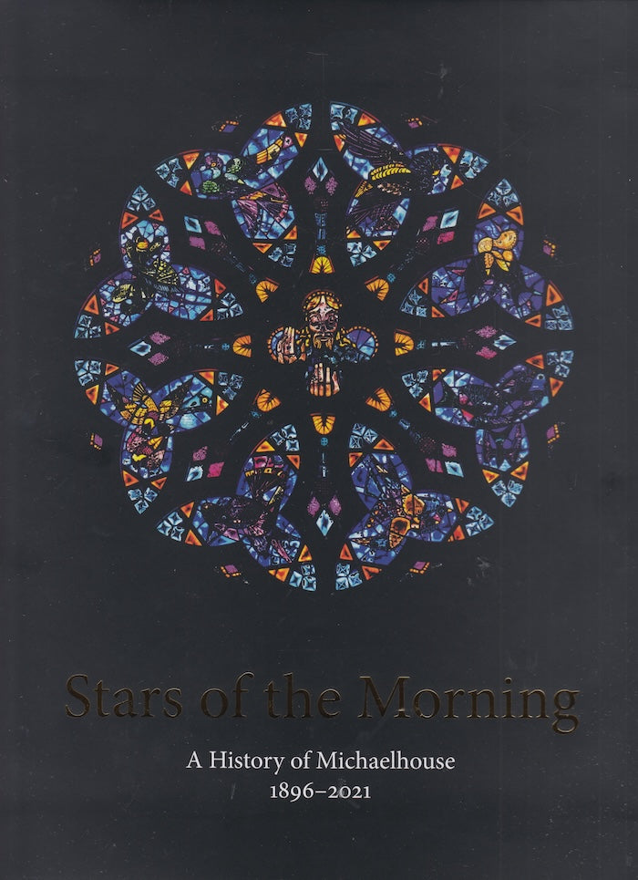 STARS OF THE MORNING, a history of Michaelhouse, 1896-2021