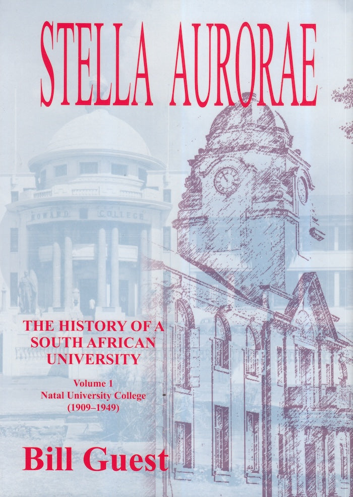 STELLA AURORAE, the history of a South African university, volume 1, Natal University College (1909-1949)