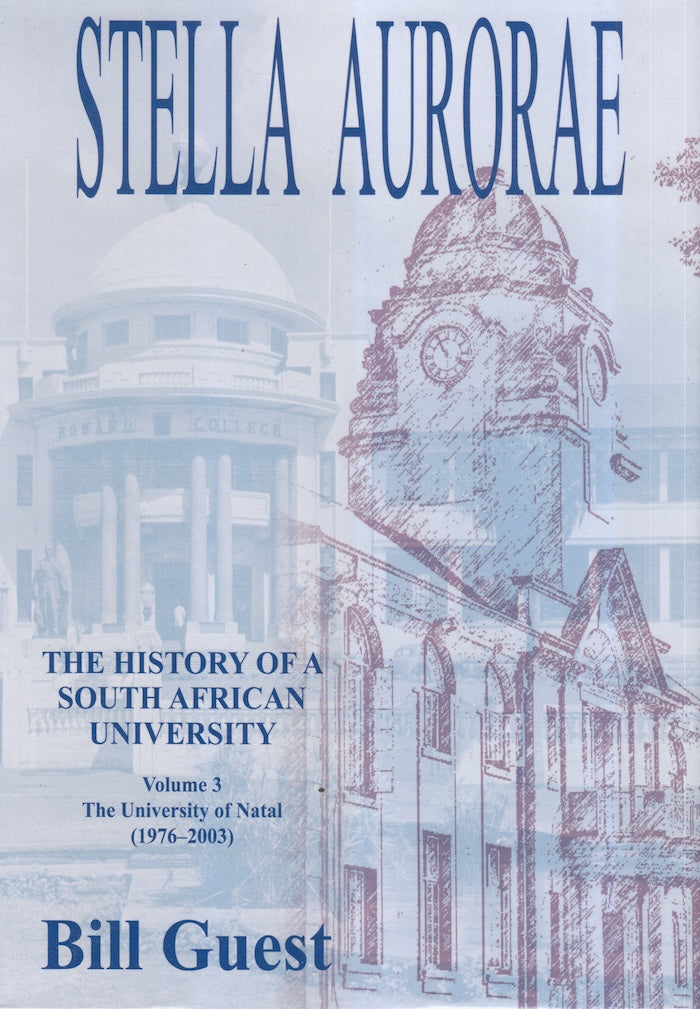 STELLA AURORAE, the history of a South African university, volume 3, the University of Natal (1976-2003)