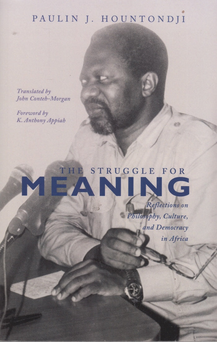 THE STRUGGLE FOR MEANING, reflections on philosophy, culture, and democracy in Africa, translated by John Conteh-Morgan, foreword by K. Anthony Appiah