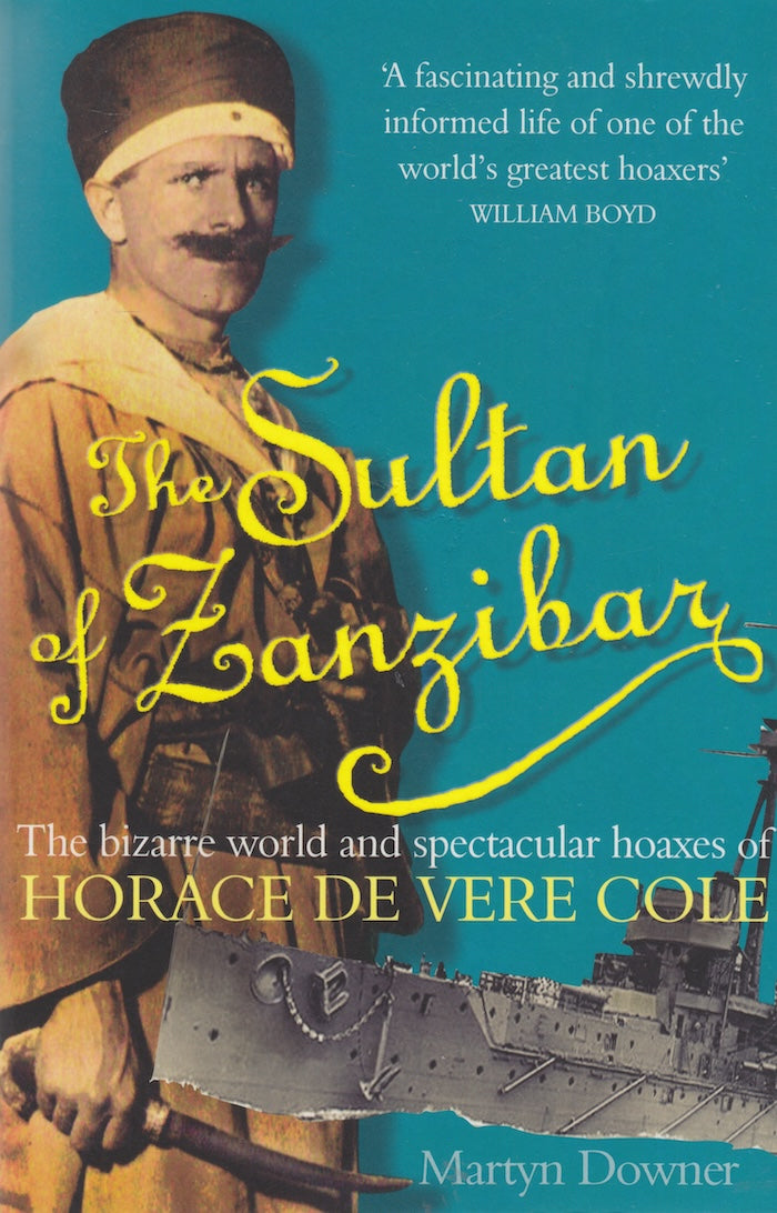 THE SULTAN OF ZANZIBAR, the bizarre world and spectacular hoaxes of Horace de Vere Cole