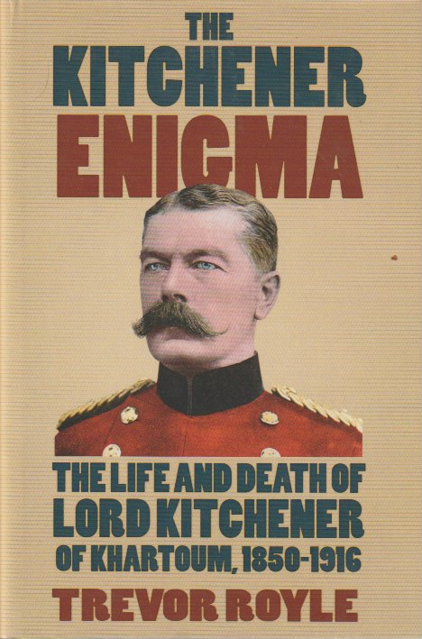 THE KITCHENER ENIGMA, the life and death of Lord Kitchener of Khartoum, 1950-1916