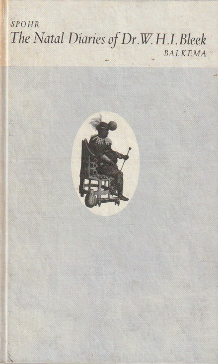 THE NATAL DIARIES OF DR W.H.I. BLEEK 1855-1856, translated from the german with some additional material notes by O.H. SPOHR, Ph.D. (Heidelberg)
