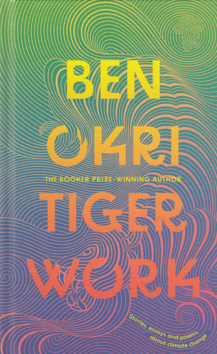 TIGER WORK, stories, essays an poems about climate change