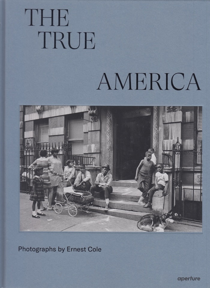 THE TRUE AMERICA, photographs by Ernest Cole, preface by Raoul Peck, essays by James Sanders and Leslie M. Wilson