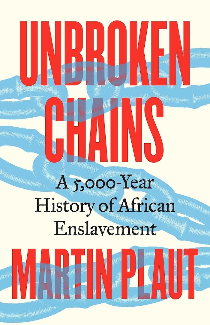 UNBROKEN CHAINS, a 5,000 year history of African enslavement