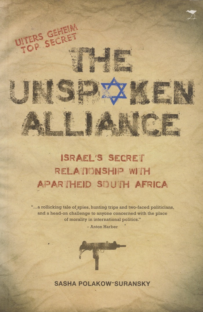 THE UNSPOKEN ALLIANCE, Israel's secret relationship with apartheid South Africa