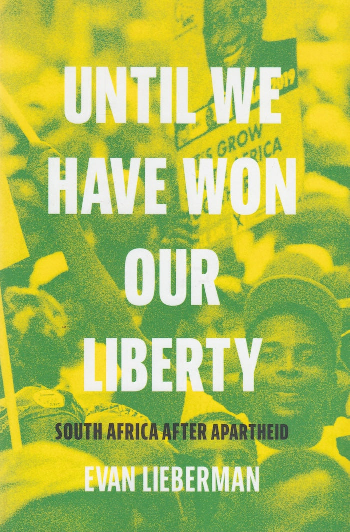 UNTIL WE HAVE WON OUR LIBERTY, South Africa after apartheid