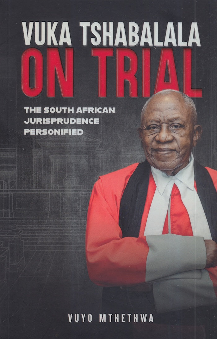VUKA TSHABALALA ON TRIAL, the South African jurisprudence personified
