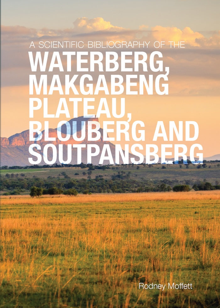 A SCIENTIFIC BIBLIOGRAPHY OF THE WATERBERG, MAKAGABENG PLATEAU, BLOUBERG AND SOUTPANSBERG