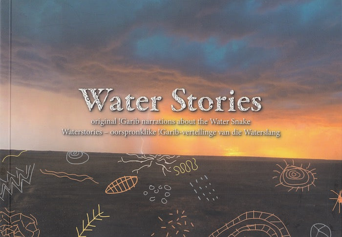 WATER STORIES, original !Garib narrations about the Water Snake Waterstories - oorsprinklike !Garib-vertellinge van die Waterslang