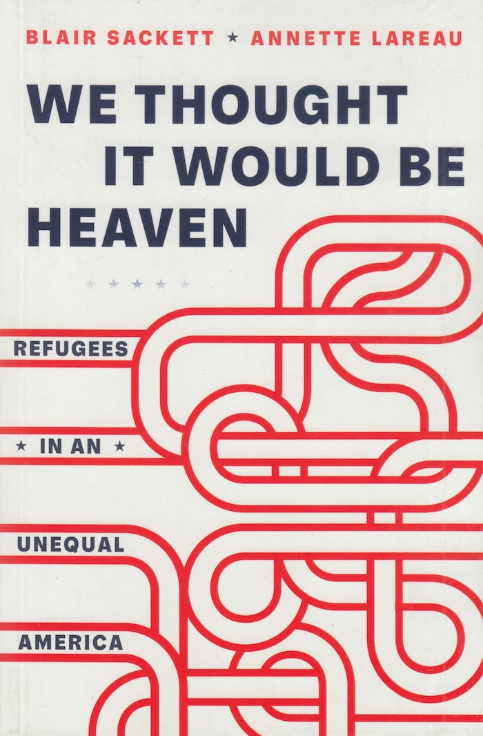 WE THOUGHT IT WOULD BE HEAVEN, refugees in an unequal America