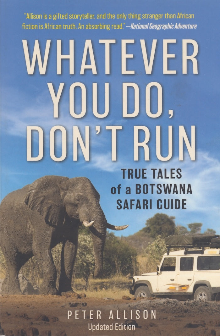 WHATEVER YOU DO, DON'T RUN, true tales of a Botswana safari guide