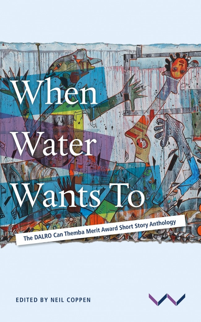 WHEN WATER WANTS TO, the DALRO Can Themba Merit Award short story anthology