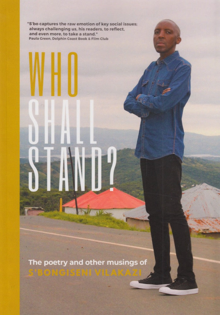 WHO SHALL STAND? The poetry and other musings of S'bongiseni Vilakazi