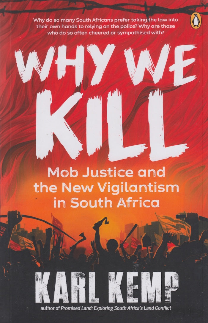 WHY WE KILL, mob justice and the new vigilantism in South Africa