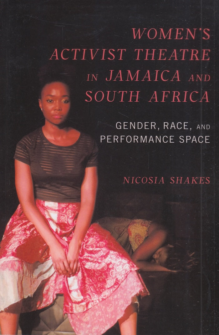 WOMEN'S ACTIVIST THEATRE IN JAMAICA AND SOUTH AFRICA, gender, race, and performance space