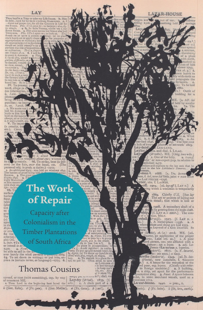 THE WORK OF REPAIR, capacity after colonialism in the timber plantations of South Africa