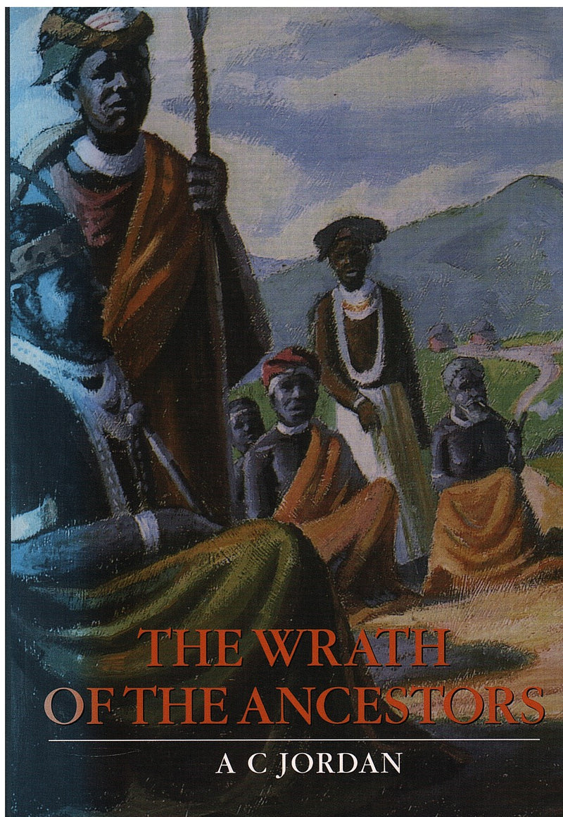 THE WRATH OF THE ANCESTORS, translated from the original Xhosa by the author with the help of Priscilla P. Jordan