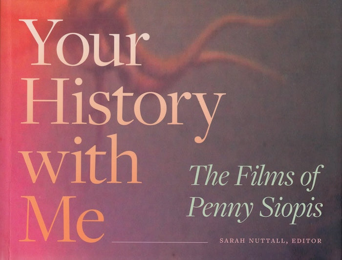 YOUR HISTORY WITH ME, the films of Penny Siopis