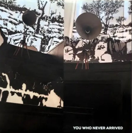 YOU WHO NEVER ARRIVED