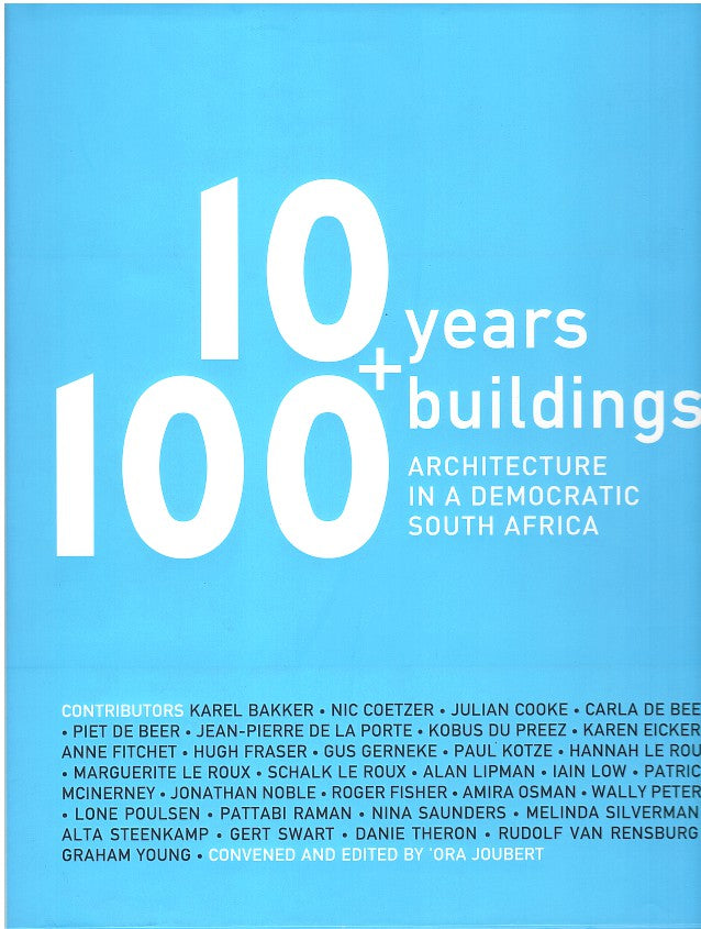 10 YEARS + 100 BUILDINGS, architecture in a democratic South Africa