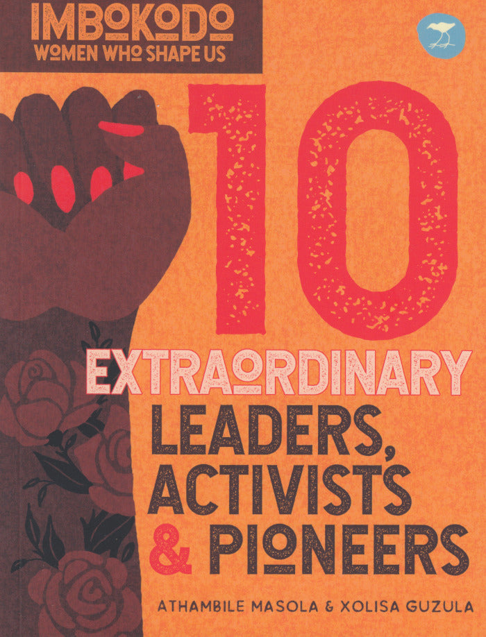 10 EXTRAORDINARY LEADERS, ACTIVISTS & PIONEERS, Imbokodo, Women Who Shape Us