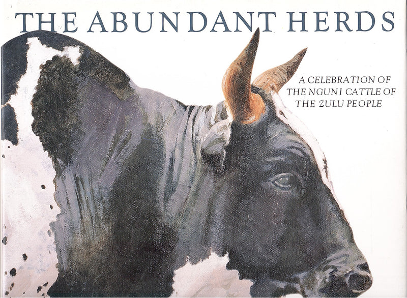 THE ABUNDANT HERDS, a celebration of the cattle of the Zulu people