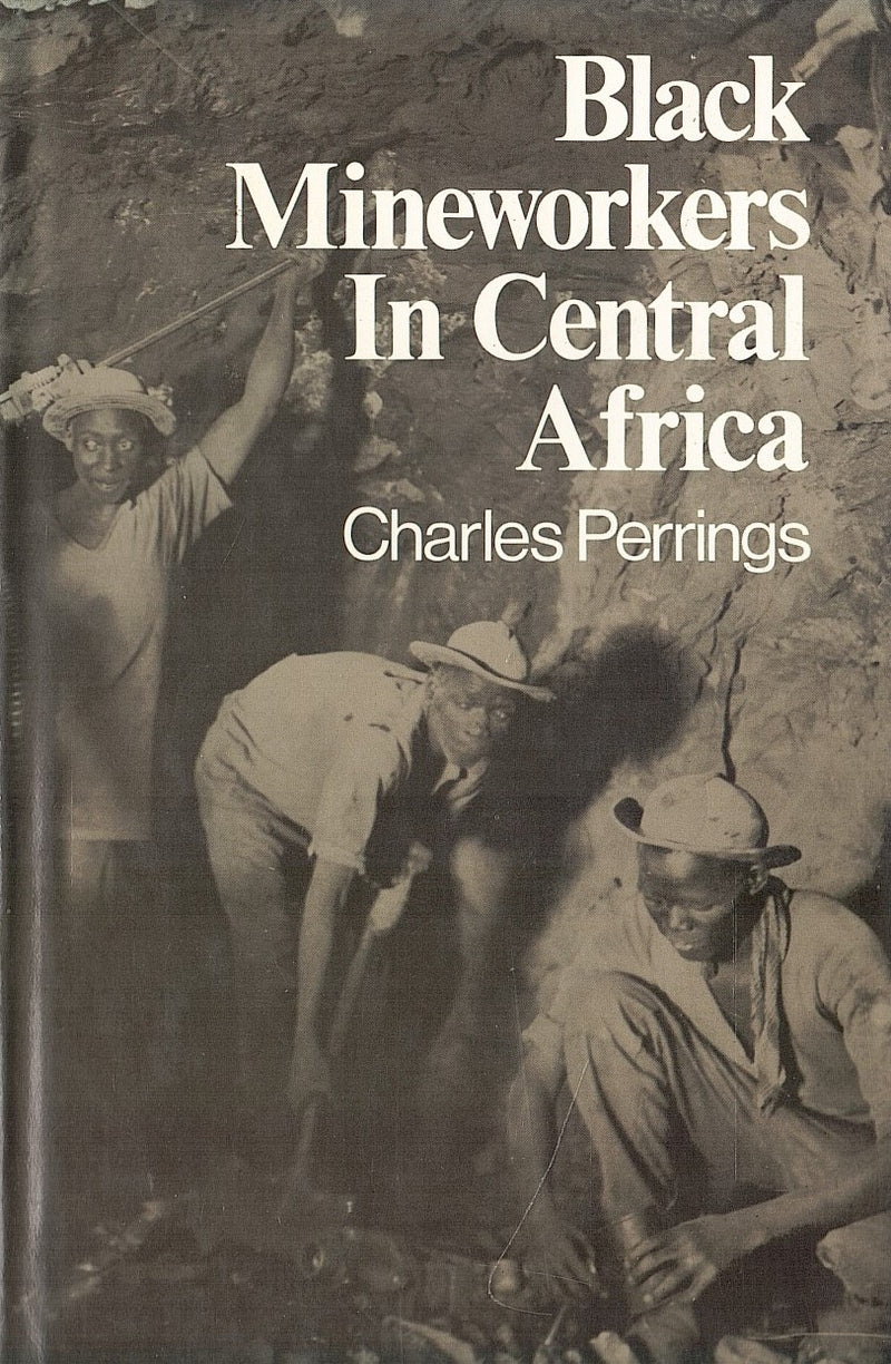 BLACK MINEWORKERS IN CENTRAL AFRICA, industrial strategies and the evolution of an African proletariat in the Copperbelt 1911-41