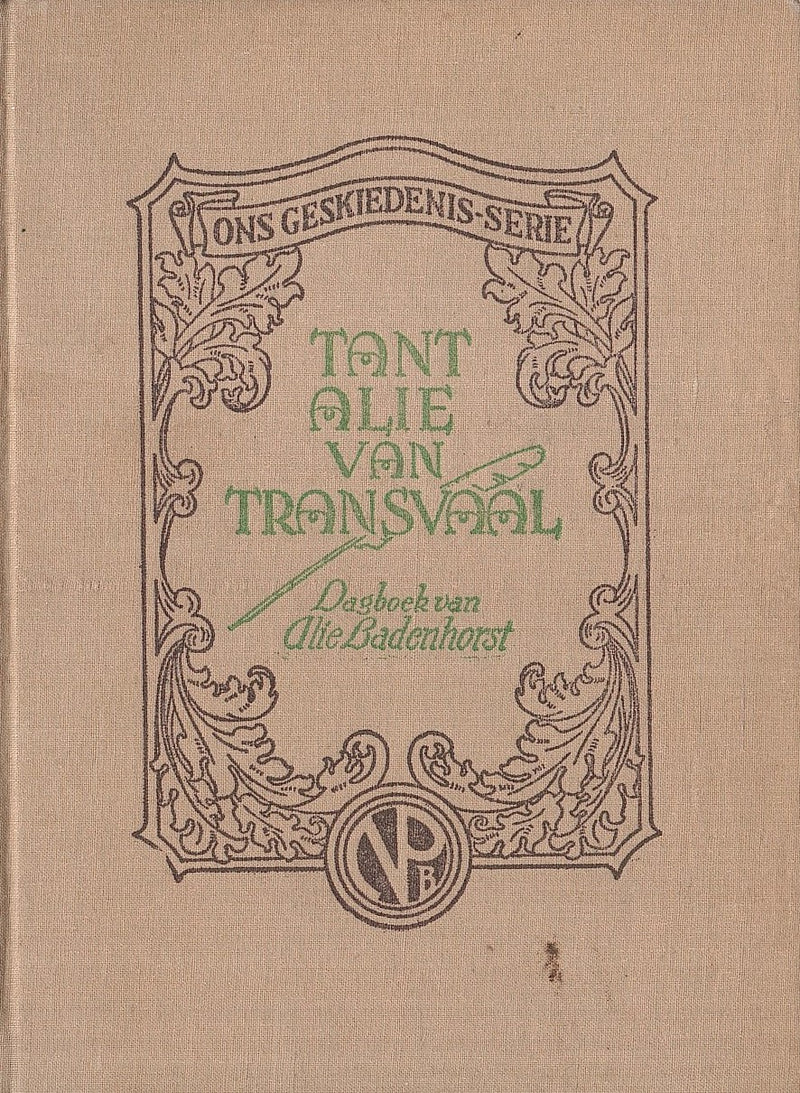 TANT ALIE VAN TRANSVAAL, die dagboek van Alie Badenhorst, uit die oorspronklike Nederlandse vorm in Afrikaans oorgesit deur M.E. Rothmann