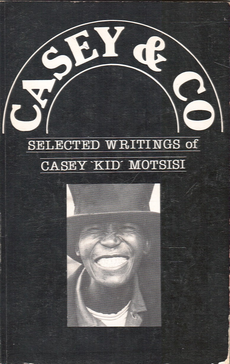 CASEY & CO., selected writings of Casey 'kid' Motsisi