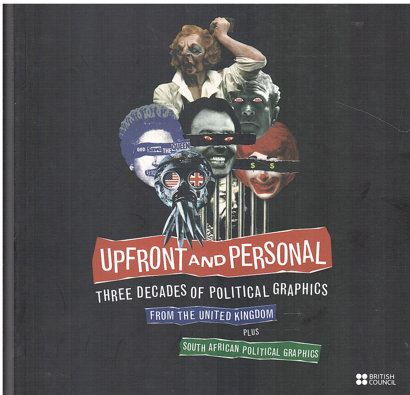 UPFRONT AND PERSONAL, three decades of political graphics from the United Kingdom plus South African political graphics