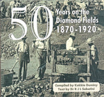50 YEARS ON THE DIAMOND FIELDS, 1870-1920, from the photographic collection of the Kimberley Africana Library