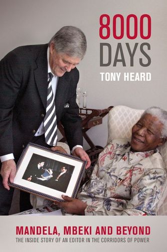 8000 DAYS, Mandela, Mbeki and beyond; the inside story of an editor in the corridors of power