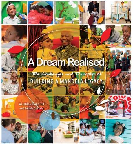 A DREAM REALISED, the challenges and triumphs of building a Mandela legacy