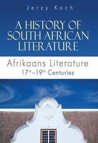 A HISTORY OF SOUTH AFRICAN LITERATURE, Afrikaans literature, part one: from the 17th to the 19th century, translated from the Polish by Dominika Ferens