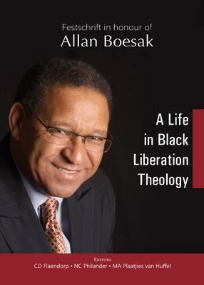 A LIFE IN BLACK LIBERATION THEOLOGY, festschrift in honour of Allan Boesak