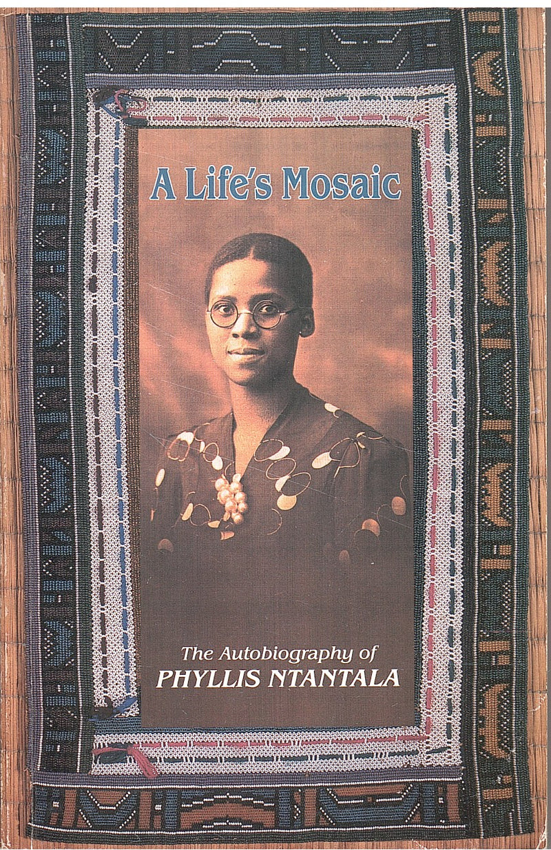 A LIFE'S MOSAIC, the autobiography of Phyllis Ntantala