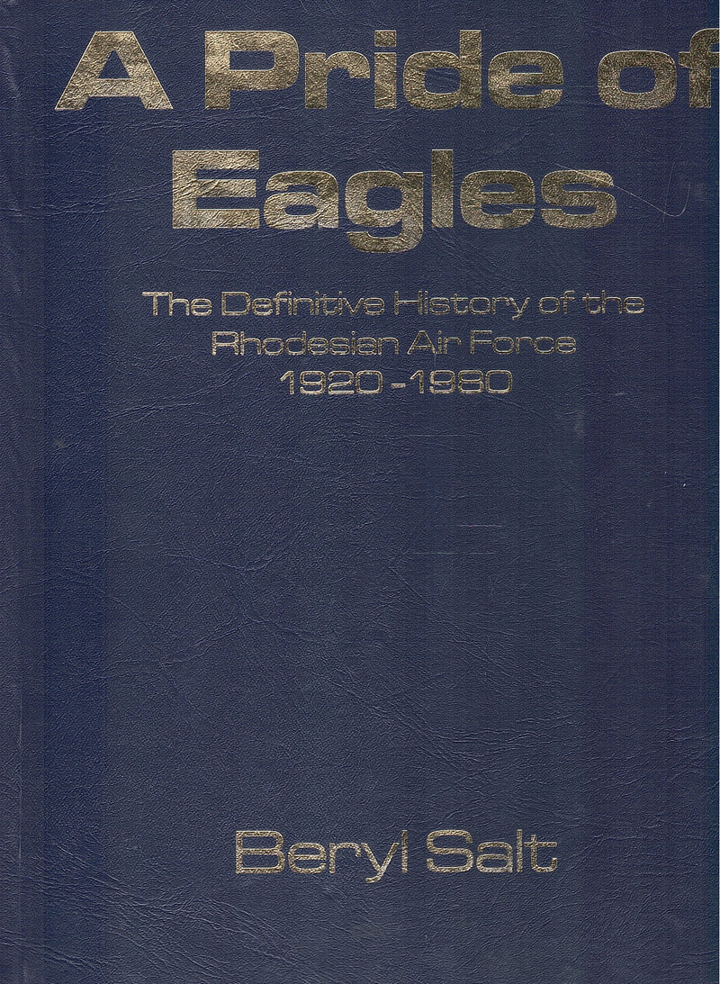A PRIDE OF EAGLES, the definitive history of the Rhodesian Air Force 1920 - 1980