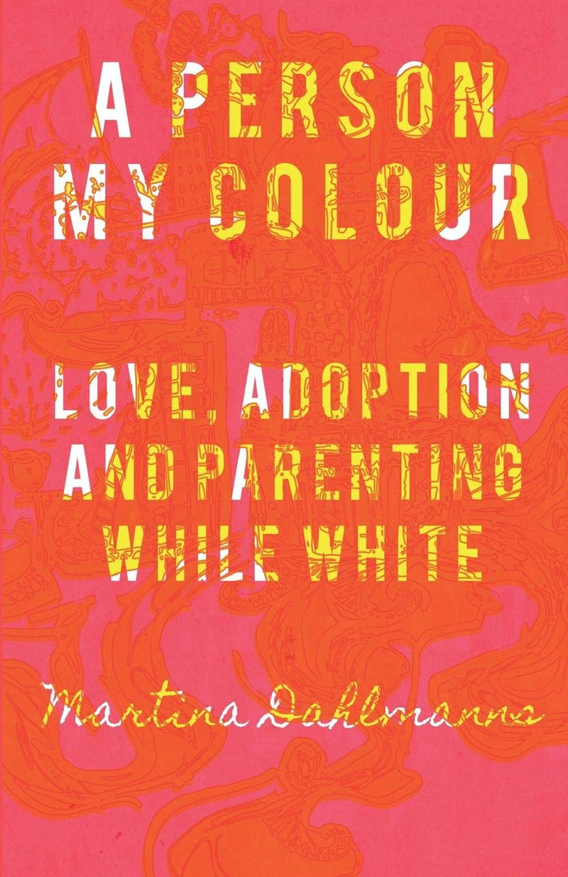A PERSON MY COLOUR, love, adoption and parenting while white