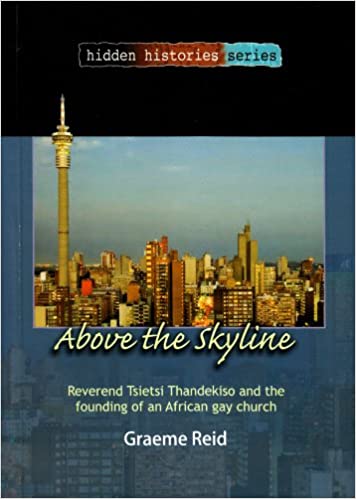 ABOVE THE SKYLINE, Reverend Tsietsi Thandekiso and the founding of an African gay church