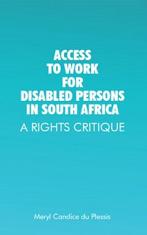 ACCESS TO WORK FOR DISABLED PERSONS IN SOUTH AFRICA, a rights critique