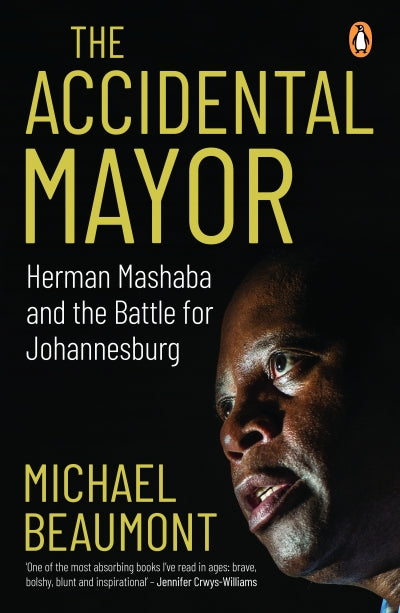 ACCIDENTAL MAYOR, Herman Mashaba and the battle for Johannesburg