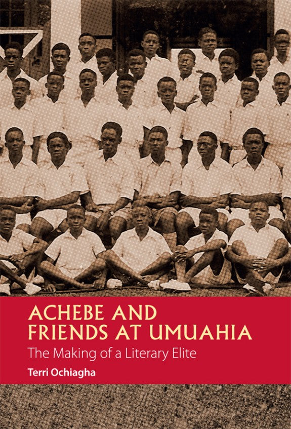 ACHEBE AND FRIENDS AT UMUAHIA, the making of a literary elite